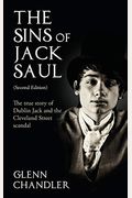 The Sins Of Jack Saul (Second Edition): The True Story Of Dublin Jack And The Cleveland Street Scandal