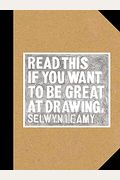 Read This If You Want To Be Great At Drawing: (The Drawing Book For Aspiring Artists Of All Ages And Abilities)