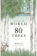Around The World In 80 Trees: (The Perfect Gift For Tree Lovers)
