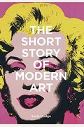 The Short Story Of Modern Art: A Pocket Guide To Key Movements, Works, Themes, And Techniques