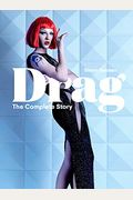 Drag: The Complete Story (A Look At The History And Culture Of Drag)