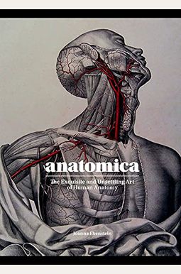 Anatomica: The Exquisite And Unsettling Art Of Human Anatomy Anatomica: The Exquisite And Unsettling Art Of Human Anatomy