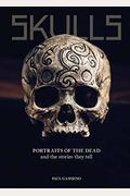 Skulls: Portraits Of The Dead And The Stories They Tell