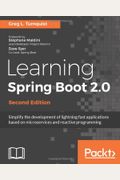 Learning Spring Boot 2.0: Simplify The Development Of Lightning Fast Applications Based On Microservices And Reactive Programming