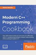 Modern C++ Programming Cookbook: Recipes to explore data structure, multithreading, and networking in C++17