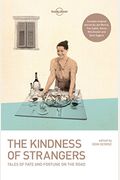 The Kindness Of Strangers (Lonely Planet Travel Literature)