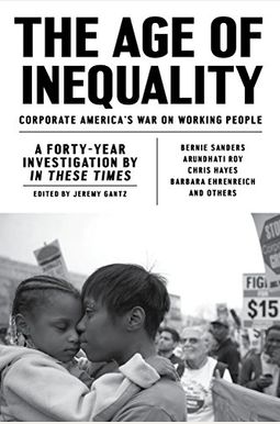 The Age Of Inequality: Corporate America's War On Working People The Age Of Inequality: Corporate America's War On Working People