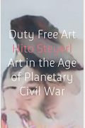 Duty Free Art: Art In The Age Of Planetary Civil War