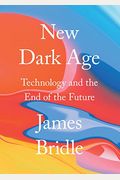 New Dark Age: Technology And The End Of The Future