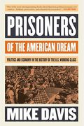 Prisoners Of The American Dream: Politics And Economy In The History Of The Us Working Class