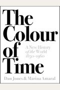 The Colour Of Time: A New History Of The World, 1850-1960