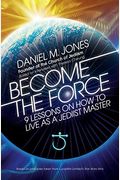 Become The Force: 9 Lessons On How To Live As A Jediist Master