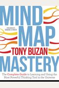 Mind Map Mastery: The Complete Guide to Learning and Using the Most Powerful Thinking Tool in the Universe