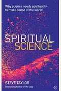 Spiritual Science: Why Science Needs Spirituality To Make Sense Of The World