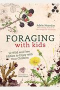 Foraging With Kids: 52 Wild And Free Edibles To Enjoy With Your Children