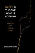 Happy Is The One Who Is Nothing: Letters To A Young Friend