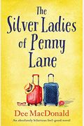 The Silver Ladies Of Penny Lane: An Absolutely Hilarious Feel-Good Novel