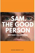 Sam. The Good Person.