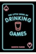 The Little Book Of Drinking Games: The Weirdest, Most-Fun And Best-Loved Party Games From Around The World