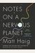 Notes On A Nervous Planet