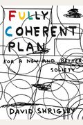 Fully Coherent Plan: For A New And Better Society