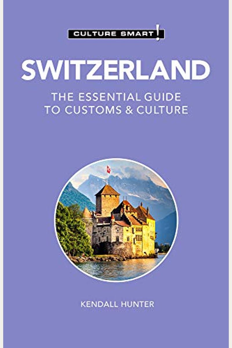 Switzerland - Culture Smart!: The Essential Guide To Customs & Culture