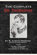 The Complete Dr.Thorndyke - Volume 1: The Red Thumb Mark, The Eye of Osiris and The Mystery of 31 New Inn