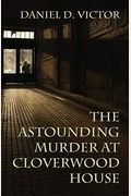 The Astounding Murder At Cloverwood House