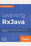 Learning Rxjava: Reactive, Concurrent, And Responsive Applications