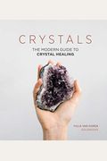 Crystals: The Modern Guide To Crystal Healing