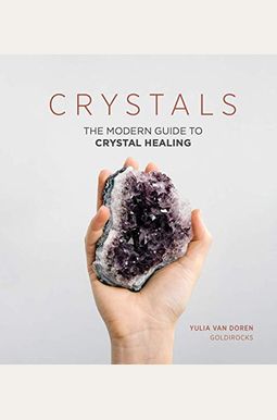 Crystals: The Modern Guide To Crystal Healing Crystals: The Modern Guide To Crystal Healing
