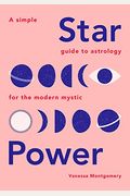 Star Power: A Simple Guide To Astrology For The Modern Mystic