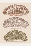 Super Sourdough: The Foolproof Guide To Making World-Class Bread At Home