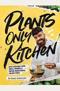 Plants-Only Kitchen: Over 70 Delicious, Super-Simple, Powerful And Protein-Packed Recipes For Busy People