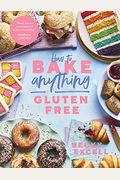 How To Bake Anything Gluten Free (From Sunday Times Bestselling Author): Over 100 Recipes For Everything From Cakes To Cookies, Doughnuts To Desserts,