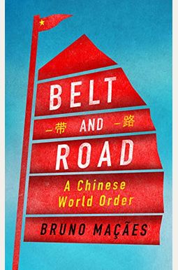 Belt And Road: A Chinese World Order Belt And Road: A Chinese World Order