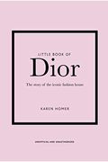 Little Book Of Dior: The Story Of The Iconic Fashion House
