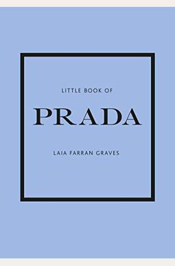Little Book Of Prada: The Story Of The Iconic Fashion House Little Book Of Prada: The Story Of The Iconic Fashion House