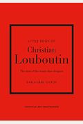 Little Book Of Christian Louboutin: The Story Of The Iconic Shoe Designer