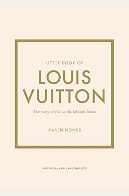 Little Book of Louis Vuitton: The Story of the Iconic Fashion House [Book]