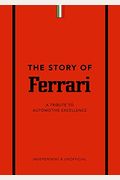 The Story Of Ferrari: A Tribute To Automotive Excellence
