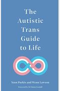 The Autistic Trans Guide To Life