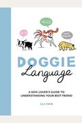 Doggie Language: A Dog Lover's Guide To Understanding Your Best Friend