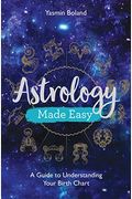 Astrology Made Easy: A Guide To Understanding Your Birth Chart