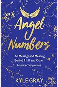 Angel Numbers: The Message And Meaning Behind 11:11 And Other Number Sequences
