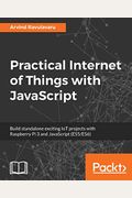 Practical Internet Of Things With Javascript