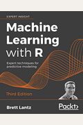 Machine Learning With R - Third Edition: Expert Techniques For Predictive Modeling
