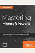 Mastering Microsoft Power Bi: Expert Techniques For Effective Data Analytics And Business Intelligence