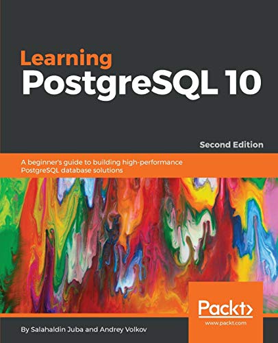 Buy Learning Postgresql 10 - Second Edition: A Beginner's Guide To ...