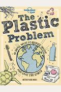 Lonely Planet Kids The Plastic Problem 1: 60 Small Ways To Reduce Waste And Help Save The Earth